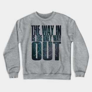 The Way In Is The Only Way Out Crewneck Sweatshirt